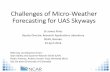Challenges of Micro-Weather Forecasting for UAS Skyways · 2019-04-29  · Challenges of Micro-Weather Forecasting for UAS Skyways Dr James Pinto Deputy Director, Research Applications