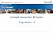 Hazard Prevention Program Regulation 19€¦ · Phase 2: IMPLEMENT; Hazard Identification and Assessment • The “doing” phase! 1. Identify known hazards using existing knowledge