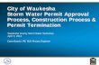 City of Waukesha Storm Water Permit Approval Process ......Apr 09, 2014  · City of Waukesha– Storm Water Permit Approval Process, Construction Process, and Permit Termination .