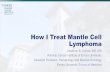 How I Treat Mantle Cell Lymphoma - Oncology Leanring Network...72 / 395 (18) 7.8 months (3-121)* 11.8 years 11.6 years *Converted from days as reported in reference • All retrospec+ve