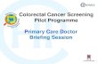 Colorectal Cancer Screening Pilot Programme Primary Care ... · Cue card and checklist Cue card CRC IT System print out Issuance of Participant’s Pack (FIT tubes) Label FIT tube