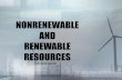 NONRENEWABLE AND RENEWABLE RESOURCES...Engage: •Energy is frequently non-renewable. 1. What is the energy source they used the most today. 2. State the energy source used as renewable