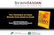The Transition of Asian Brands from Good to Great · challenge: getting criticism-averse Asian ... differentiation more difficult but more essential 7. Mass advertising is losing