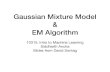 Gaussian Mixture Model EM Algorithmaarti/Class/10315_Fall19/recitations/... · Gaussian Mixture Model & EM Algorithm 10315: Intro to Machine Learning Siddharth Ancha Slides from David