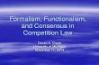 Formalism, Functionalism, and Consensus in Competition La · Formalism and Functionalism U.S.: Rules (formalism) versus standards (functionalism) in antitrust –i.e., “per se”