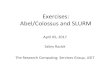 Exercises: Abel/Colossus and SLURM · Abel/Colossus and SLURM Sabry Razick The Research Computing Services Group, USIT April 05, 2017. Topics •Connect to Abel/Colossus •Running