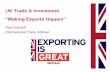UK Trade & Investment · The UK Government’s Ambitions 1.Double UK exports to £1 trillion a year by 2020 2.100,000 more UK companies exporting by 2020 3.One in four UK companies
