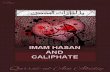 IMAM HASAN AND CALIPHATE - Islamic Mobilityislamicmobility.com/pdf/IMAM HASAN AND CALIPHATE.pdf · Imam Hasan (as) agreed for peace with Moawiya and handed over the outwardly power