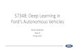 S7348: Deep Learning in Ford's Autonomous Vehicles · S7348: Deep Learning in Ford's Autonomous Vehicles Bryan Goodman Argo AI 9 May 2017 1