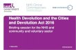 Health Devolution and the Cities and Devolution Act 2016/media/Confederation/Files... · 2020-02-27 · Health Devolution and the Cities and Devolution Act 2016 Briefing session for