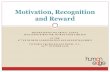 Motivation, Recognition & Reward · ¡ Recognition and appreciation for contributions ... Reward system: any process within an organization that encourages, reinforces, or compensates