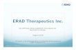 ERAD Therapeutics Inc. · 2016-08-30 · Most common; does not impact the Central Nervous System, and usually presents in adulthood with an enlarged liver, enlarged spleen, anemia,