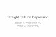 Straight Talk on Depression - State College Area School District · 2015-02-25 · Depression is… Depression is mental disorder category. Depression encompasses 126 diagnostics