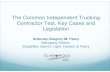 The Common Independent Trucking Contractor Test, Key Cases ...€¦ · 22/8/2013  · Misclassification Increasing efforts to curb alleged independent contractor abuses Misclassification
