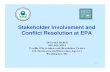 Stakeholder Involvement and Conflict Resolution at EPA · 1 Stakeholder Involvement and Conflict Resolution at EPA Deborah Dalton 202-564-2913 Conflict Prevention and Resolution Center