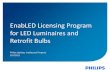 EnabLED Licensing Program for LED Luminaires and Retrofit Bulbsimages.philips.com/is/content/PhilipsConsumer/PDF... · 2017-10-13 · Royalties for LED Retrofit Bulbs ... • Qualified