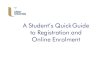 A Student's Quick Guide to Registration and Online Enrolment · 1 day ago · A Student's Quick Guide to Registration and ... • Start Quick Guide to Online enrolment • New students: