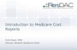 Introduction to Medicare Cost Reports - ResDAC · Medicare Cost Reports Physician ‘cost’ ˗ Physicians don’t submit cost reports Discharges and cost by MS-DRG or other specific