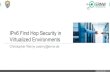 IPv6 First Hop Security in Virtualized Environments... Cisco First-Hop-Security ¬ Cisco name for various security features in IPv6 ¬ Rollout is/was planned in three stages ¬ Every