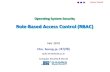 Role-Based Access Control (RBAC)securesw.dankook.ac.kr/ISS19-2/2019_OS_Se_12_AC(RBAC).pdfassign users to the predefined roles. Computer security & OS lab, DKU-7-Access Control Roles