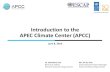 Introduction to the APEC Climate Center · Tailored, customized “information” for YOU - interdisciplinary research and application techniques APCC Activities • APCC responds