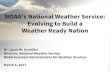 NOAA’s National Weather Service 101... · 2017. 5. 23. · Consistent products and services 10 Involves the entire US Weather, Water and Climate Enterprise WORKING TOGETHER NWS