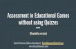 Assessment in Educational Games without using …...Assessment in Educational Games without using Quizzes Fausto Fonseca (Game developer) - faustofonseca@gmail.com (Readable version)