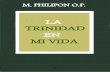 M. PHILIPON, O. P.traditio-op.org/biblioteca/Philipon/La_Trinidad_en_mi_vida,_Fr_M._M... · La Trinidad es mi vida, mi esperanza, mi única luz, «el Principio y el Fin»11 de todo,