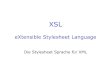 eXtensible Stylesheet Language - BFHamrhein/Skripten/XML/XSLTFolien.pdfXSL eXtensible Stylesheet Language Die Stylesheet Sprache für XML XSL ist ein World Wide Web Standard • XSL