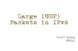 Large (UDP) Packets in IPv6 - RIPE 72 2016...2016/05/23  · larger packets then perhaps we can experiment with this • It’s called “the DNS” ! • So we set up an experiment…