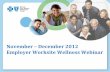 November December 2012 Employer Worksite Wellness Webinarcontentz.mkt2527.com/lp/11207/80799/Employer_Webinar_Slide_De… · 2011/2012 Staying@Work Survey Report, Towers Watson National