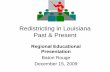 Redistricting in Louisiana Past & Present Requirements... · • Reapportionment means • Redistricting means. The House, the Senate, Congress, PSC, BESE, The Supreme Court, and