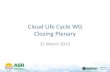 Cloud Life Cycle WG Opening Plenary...Closing Plenary 21 March 2013 Agenda • Breakout Summaries (status, plans, participation, leadership) • Discussion of evolving themes / cross-cutting