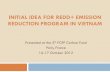 INITIAL IDEA FOR REDD+ EMISSION REDUCTION ......2. Update information on progress of REDD+ readiness and ER ambition 3. Initial proposal on development of the ER Program for Vietnam