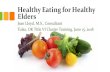 Healthy Eating for Healthy Elders · • Adequate, good nutrition and regular physical activity is related to: – Maintaining basic physical and mental functioning – Promoting