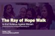 to End Violence Against Women - Ray of Hope Walkrayofhopewalk.omegaphibeta.org/wp-content/uploads/... · 2017 Walk Our annual Ray of Hope Walk 2017 will be held in 4 cities this year;