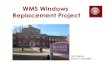 WMS Windows Replacement Project€¦ · WMS Windows STM Presentation final as presented-1.PPT Author: Doherty Addie Created Date: 20141107205445Z ...