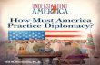 How Must America Practice Diplomacy?thf_media.s3.amazonaws.com/2011/pdf/UA_Diplomacy.pdfHow must America’s principles guide its practice of diplomacy? How Must America Practice Diplomacy?