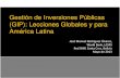 Gestión de Inversiones Públicas (GIP): Lecciones Globales ... · Inversión Privada Gestión de la Inversión Pública PPPs Preferentemente fiscal Preferentemente reguladora Una