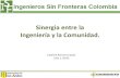 Sinergia entre la Ingeniería y la Comunidad. · Innovación social- ISF Colombia • Participación • Viabilidad • Impacto • Sostenibilidad • Acción sin daño Una innovación