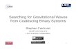Searching for Gravitational Waves from Coalescing …gravity.psu.edu/events/abhayfest/talks/Fairhurst.pdffrom Coalescing Binary Systems Stephen Fairhurst Cardiff University and LIGO