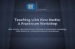 Teaching with New Media: A Practicum Workshop · Design new media assignments that are aligned with specific learning goals. 3. Utilize mobile devices and apps to extend ... New Media