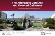 The Affordable Care Act and Covered California PPT... · Overview of Affordable Care Act In March 2010, President Obama signed into law the Patient Protection and Affordable Care