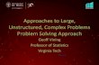 Approaches to Large, Unstructured, Complex Problems ... · Approaches to Large, Unstructured, Complex Problems Problem Solving Approach Geoff Vining Professor of Statistics Virginia