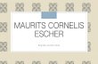MAURITS CORNELIS ESCHER 20… · Maurits Cornelis Escher foi um artista gráfico, mundialmente conhecido pelos seus trabalhos em xilogravuras, litogravuras, meios-tons, e representações