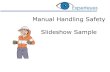 Manual Handling Safety Slideshow Sample - Experteyes · Slideshow Sample . In this sample we look at the Chapter on Planning Manual Handling Tasks. Apply the hierarchy of controls: