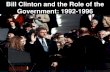 Bill Clinton and the Role of the Government: 1992-1996ushistoryteachers.com/wp-content/uploads/2015/04/... · -Bill Clinton favored stricter gun laws. He signed the Brady Bill into