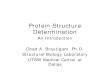 Protein Structure Determination - UT Southwestern Medical ......Protein Structure Determination An Introduction Chad A. Brautigam, Ph.D. Structural Biology Laboratory UTSW Medical