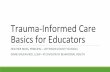 Trauma-Informed Care Basics for Educators · Take Home Message Trauma is a pervasive issue. Many individuals who receive behavioral health services have been exposed to traumatic