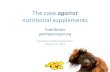 The case against nutritional supplements - Getting Stronger · 8/17/2013  · •Low carb/paleo/non-inflammatory diets result in a reduced dietary requirement for EFAs because they